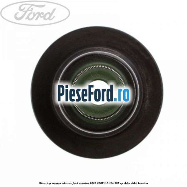 Simering supapa admisie Ford Mondeo 2000-2007 1.8 16V 125 cp CHBA, CHBB benzina