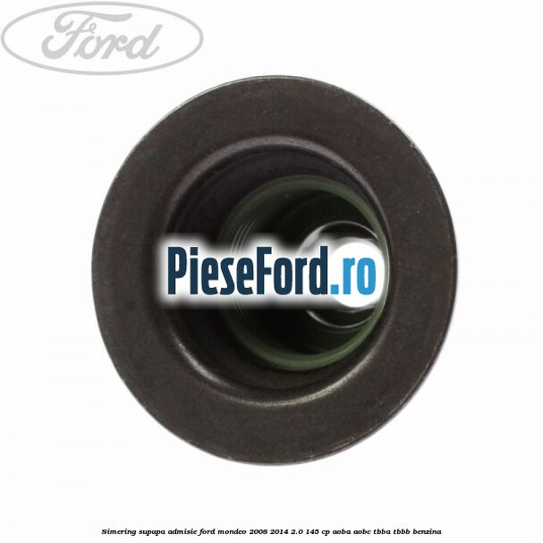 Simering supapa admisie Ford Mondeo 2008-2014 2.0 145 cp AOBA, AOBC, TBBA, TBBB benzina