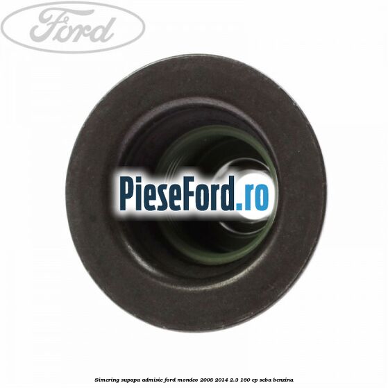 Simering supapa admisie Ford Mondeo 2008-2014 2.3 160 cp Simering supapa admisie Ford Mondeo 2008-2014 2.3 160 cp SEBA benzina