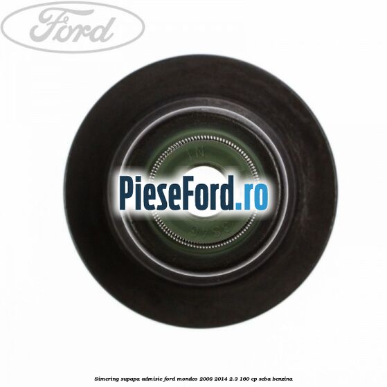 Simering supapa admisie Ford Mondeo 2008-2014 2.3 160 cp Simering supapa admisie Ford Mondeo 2008-2014 2.3 160 cp SEBA benzina