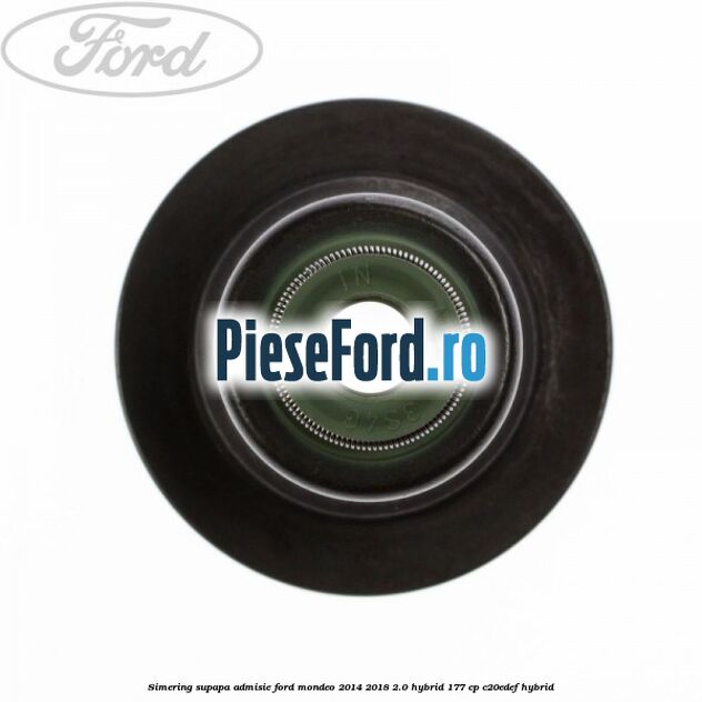 Simering supapa admisie Ford Mondeo 2014-2018 2.0 Hybrid 177 cp C20EDEF hybrid