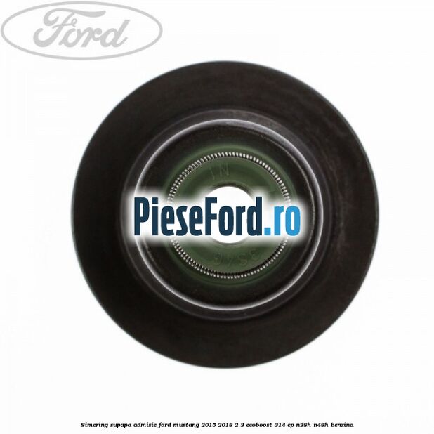 Simering supapa admisie Ford Mustang 2015-2018 2.3 EcoBoost 314 cp N38H, N48H benzina