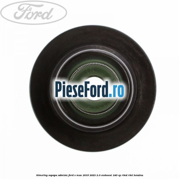 Simering supapa admisie Ford S-Max 2015-2023 2.0 EcoBoost 240 cp Simering supapa admisie Ford S-Max 2015-2023 2.0 EcoBoost 240 cp R9CD, R9CI benzina