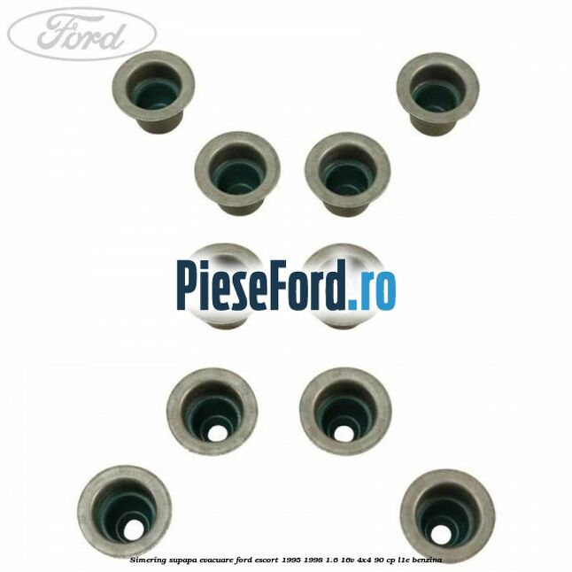 Simering supapa evacuare Ford Escort 1995-1998 1.6 16V 4x4 90 cp L1E benzina
