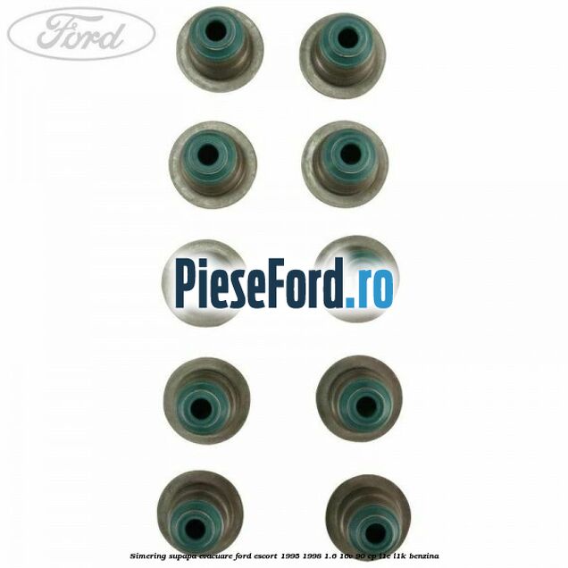 Simering supapa evacuare Ford Escort 1995-1998 1.6 16V 90 cp L1E, L1K benzina