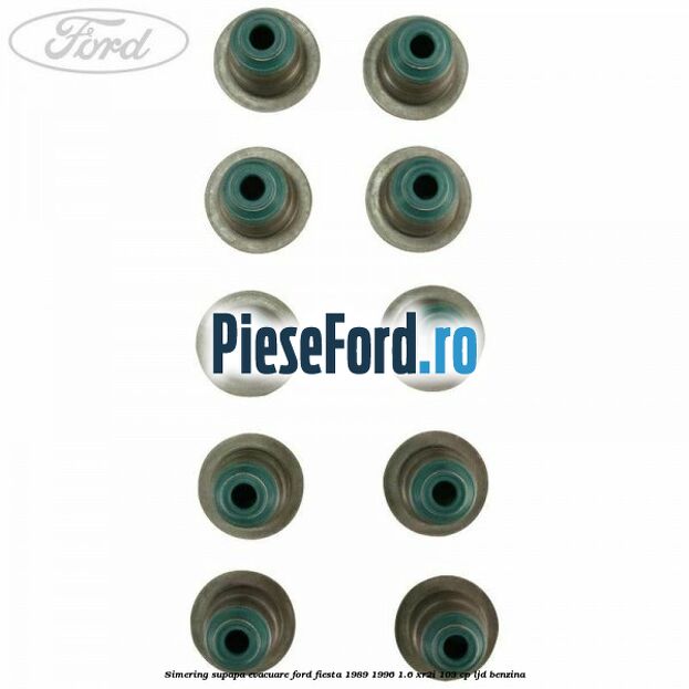 Simering supapa evacuare Ford Fiesta 1989-1996 1.6 XR2i 103 cp LJD benzina