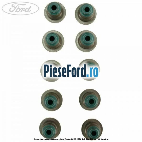 Simering supapa evacuare Ford Fiesta 1989-1996 1.8 16V 105 cp RDB benzina