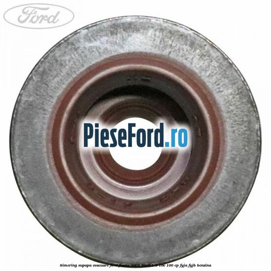 Simering supapa evacuare Ford Fiesta 2002-2005 1.6 16V 100 cp FYJA, FYJB benzina