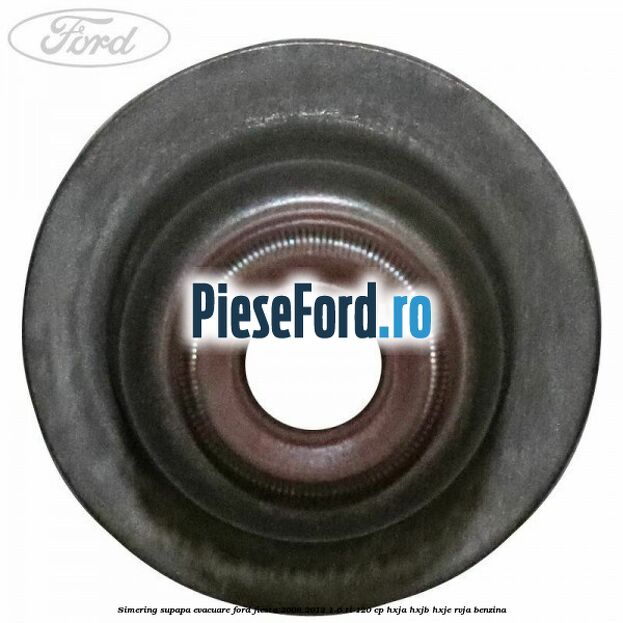 Simering supapa evacuare Ford Fiesta 2008-2012 1.6 Ti 120 cp HXJA, HXJB, HXJE, RVJA benzina