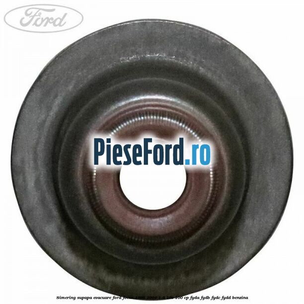 Simering supapa evacuare Ford Focus 1998-2004 1.6 16V 100 cp FYDA, FYDB, FYDC, FYDD benzina