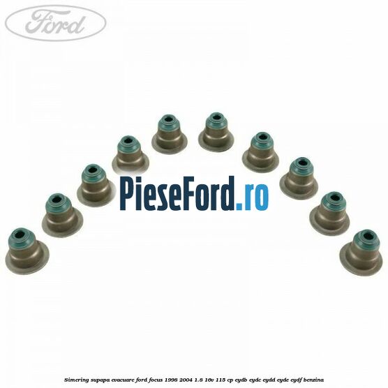 Simering supapa evacuare Ford Focus 1998-2004 1.8 16V 115 cp EYDB, EYDC, EYDD, EYDE, EYDF benzina