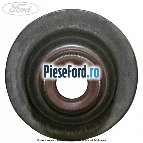 Simering supapa evacuare Ford Fusion 1.4 80 cp Simering supapa evacuare Ford Fusion 1.4 80 cp FXJA, FXJB, FXJC benzina