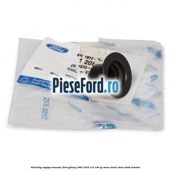Simering supapa evacuare Ford Galaxy 2007-2014 2.0 145 cp Simering supapa evacuare Ford Galaxy 2007-2014 2.0 145 cp AOWA, AOWB, TBWA, TBWB benzina