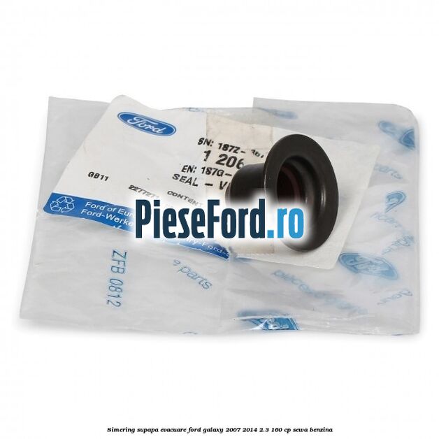 Simering supapa evacuare Ford Galaxy 2007-2014 2.3 160 cp Simering supapa evacuare Ford Galaxy 2007-2014 2.3 160 cp SEWA benzina