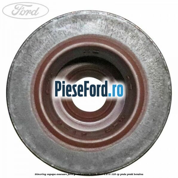 Simering supapa evacuare Ford Grand C-Max 2016-2020 1.6 Ti 125 cp PNDA, PNDD benzina
