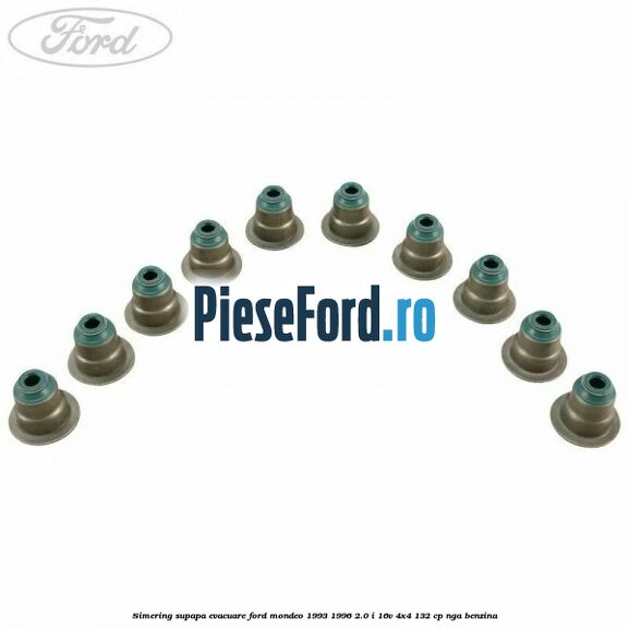 Simering supapa evacuare Ford Mondeo 1993-1996 2.0 i 16V 4x4 132 cp NGA benzina