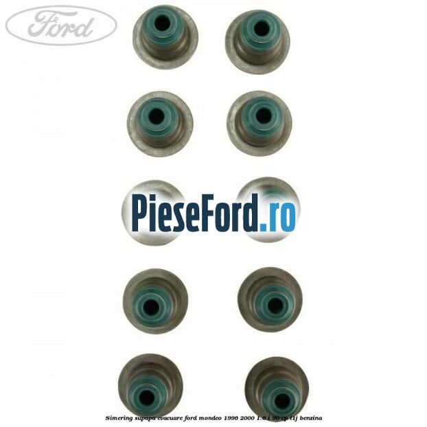Simering supapa evacuare Ford Mondeo 1996-2000 1.6 i 90 cp L1J benzina