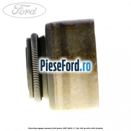 Simering supapa evacuare Ford Puma 1997-2003 1.7 16V 125 cp MHA, MHB benzina
