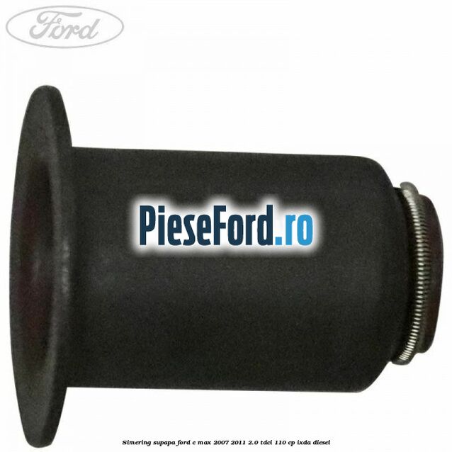 Simering supapa Ford C-Max 2007-2011 2.0 TDCi 110 cp IXDA diesel