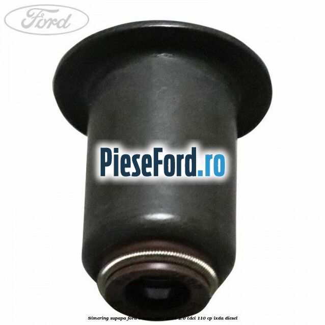 Simering supapa Ford C-Max 2007-2011 2.0 TDCi 110 cp IXDA diesel