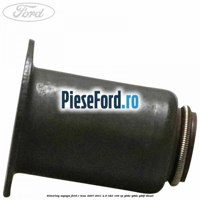 Simering supapa Ford C-Max 2007-2011 2.0 TDCi 133 cp Simering supapa Ford C-Max 2007-2011 2.0 TDCi 133 cp G6DC, G6DE, G6DF diesel
