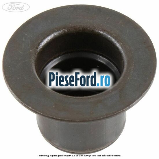 Simering supapa Ford Cougar 2.5 V6 24V 170 cp LCBA, LCBB, LCBC, LCBE benzina