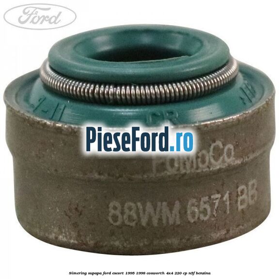 Simering supapa Ford Escort 1995-1998 Cosworth 4x4 220 cp N5F benzina