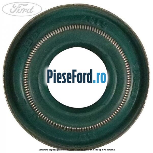 Simering supapa Ford Escort 1995-1998 RS 2000 4x4 150 cp N7A benzina