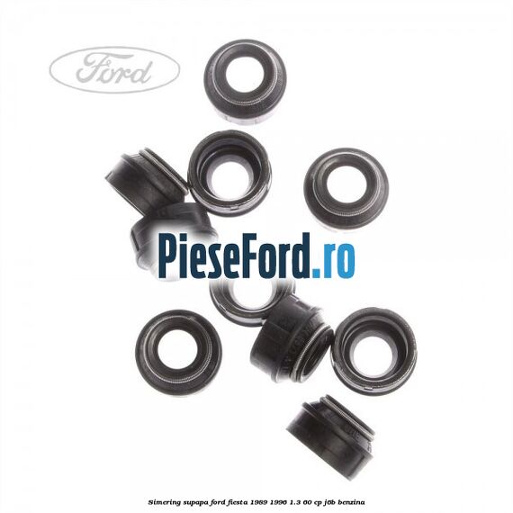 Simering supapa Ford Fiesta 1989-1996 1.3 60 cp J6B benzina