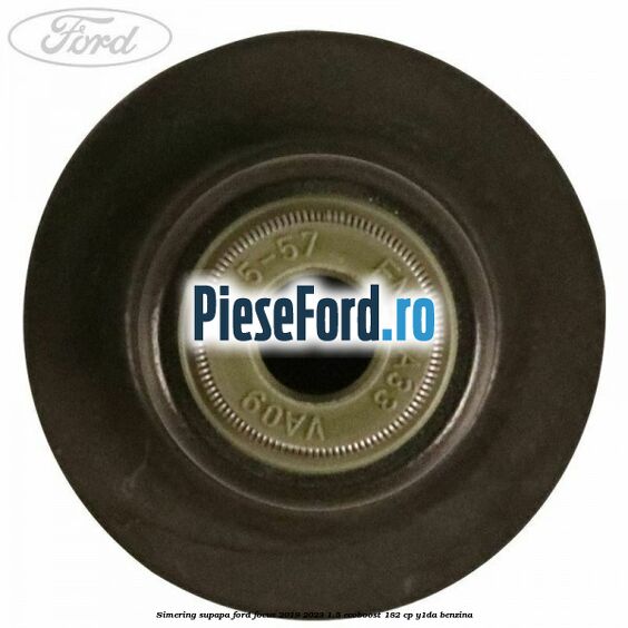 Simering supapa Ford Focus 2019-2023 1.5 EcoBoost 182 cp Y1DA benzina