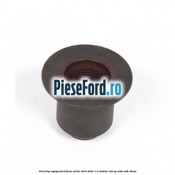 Simering supapa Ford Focus Active 2019-2023 1.5 EcoBlue 120 cp ZTDA, ZTDB diesel