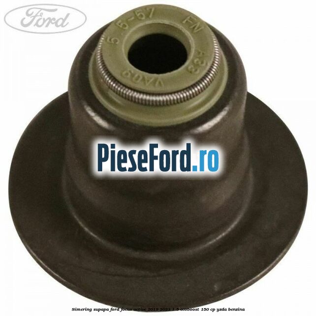 Simering supapa Ford Focus Active 2019-2023 1.5 EcoBoost 150 cp YZDA benzina