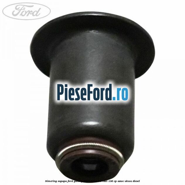 Simering supapa Ford Galaxy 2007-2014 2.0 TDCi 136 cp AZWC, UKWA diesel