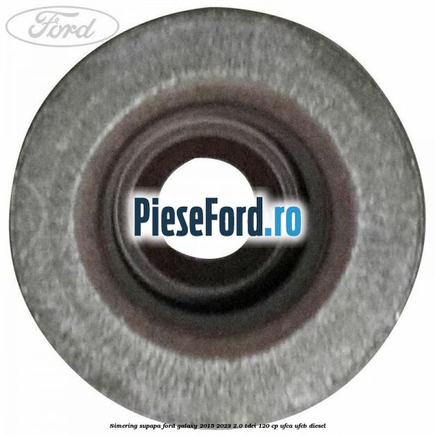 Simering supapa Ford Galaxy 2015-2023 2.0 TDCi 120 cp UFCA, UFCB diesel