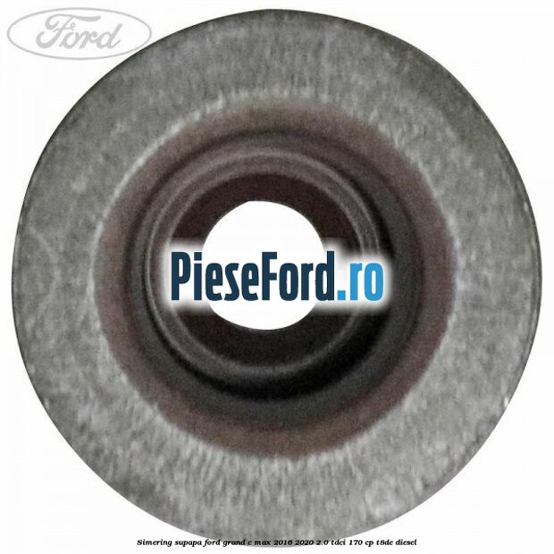 Simering supapa Ford Grand C-Max 2016-2020 2.0 TDCi 170 cp T8DE diesel