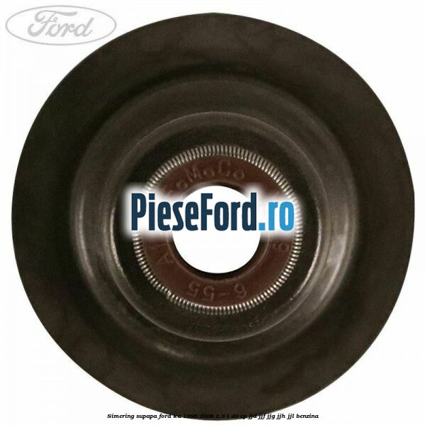 Simering supapa Ford Ka 1996-2008 1.3 i 49 cp JJD, JJF, JJG, JJH, JJL benzina