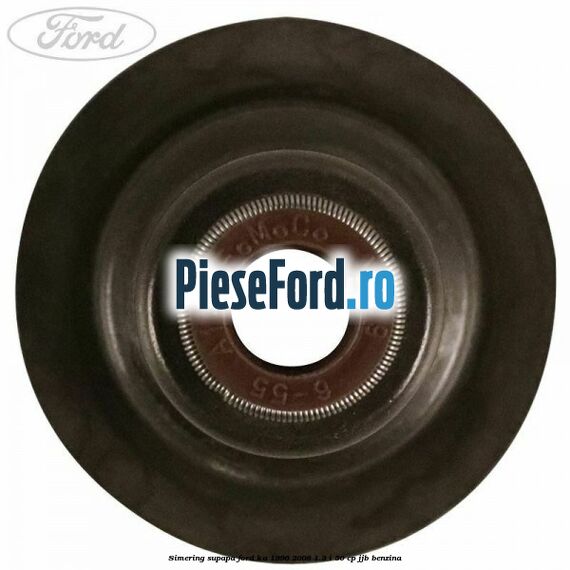 Simering supapa Ford Ka 1996-2008 1.3 i 50 cp JJB benzina