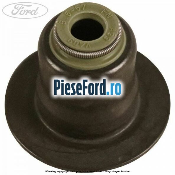 Simering supapa Ford Ka plus 2019-2020 1.5 Ti 120 cp dragon benzina