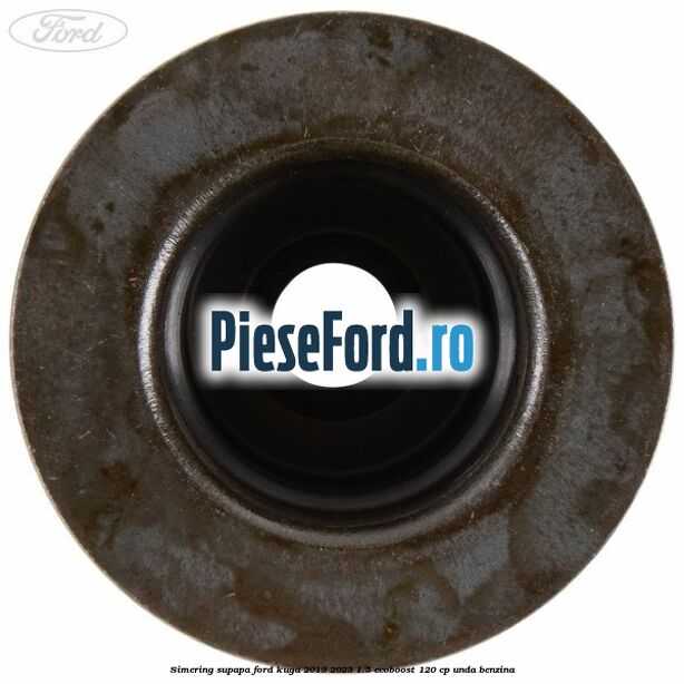 Simering supapa Ford Kuga 2019-2023 1.5 EcoBoost 120 cp Simering supapa Ford Kuga 2019-2023 1.5 EcoBoost 120 cp UNDA benzina