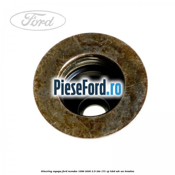 Simering supapa Ford Mondeo 1996-2000 2.5 24V 171 cp LCBD, SEB, SEC benzina