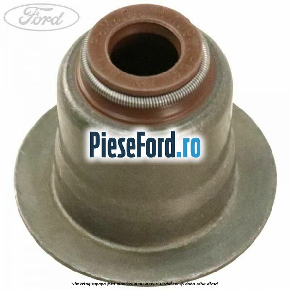 Simering supapa Ford Mondeo 2000-2007 2.0 TDDI 90 cp D5BA, SDBA diesel