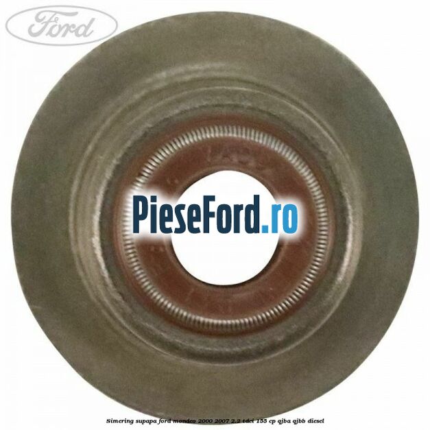 Simering supapa Ford Mondeo 2000-2007 2.2 TDCi 155 cp QJBA, QJBB diesel