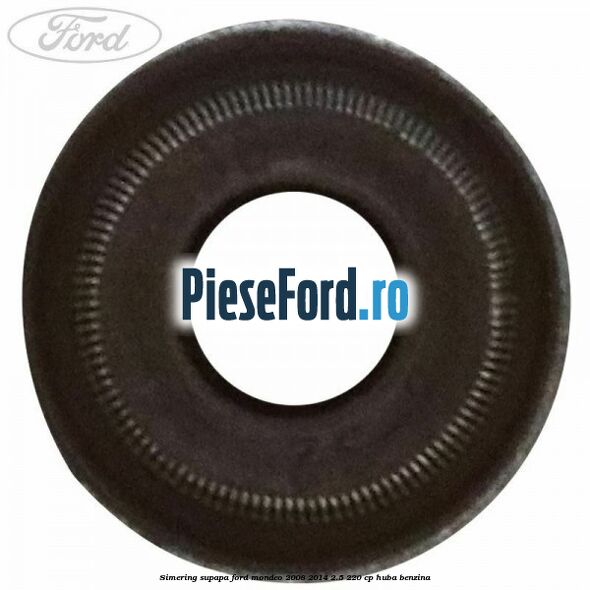 Simering supapa Ford Mondeo 2008-2014 2.5 220 cp Simering supapa Ford Mondeo 2008-2014 2.5 220 cp HUBA benzina