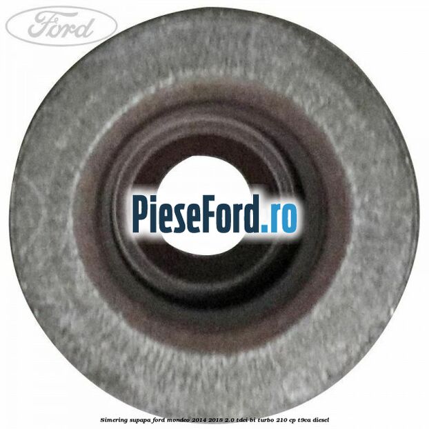 Simering supapa Ford Mondeo 2014-2018 2.0 TDCi Bi-Turbo 210 cp T9CA diesel