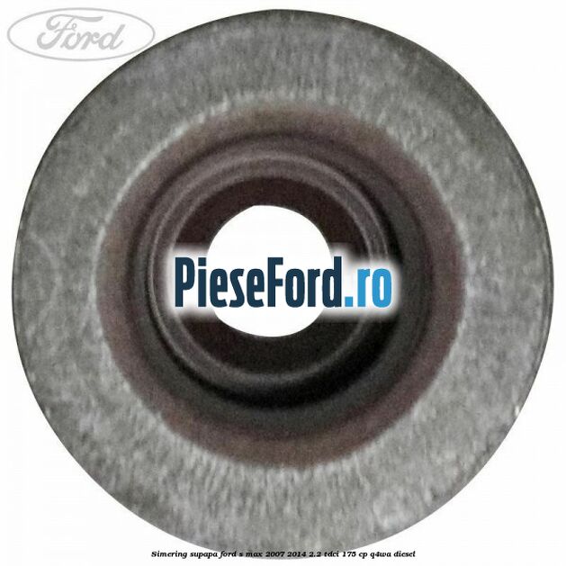 Simering supapa Ford S-Max 2007-2014 2.2 TDCi 175 cp Q4WA diesel