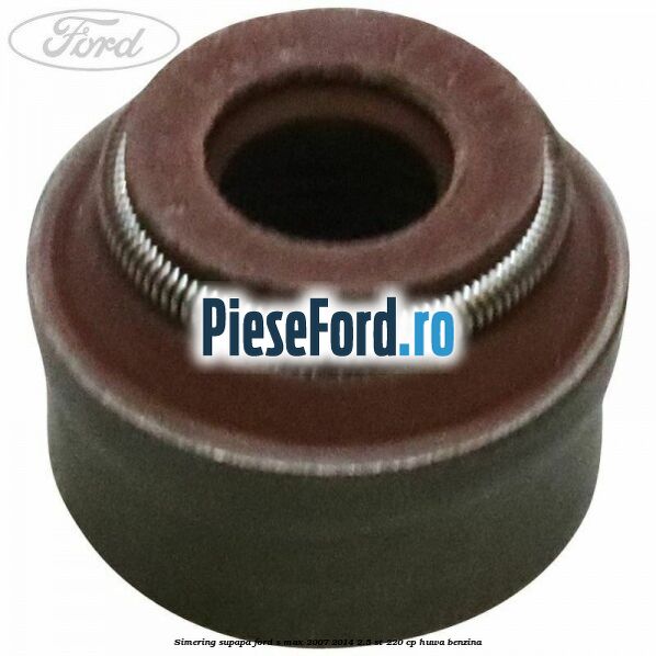 Simering supapa Ford S-Max 2007-2014 2.5 ST 220 cp HUWA benzina