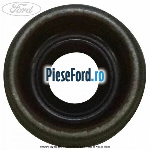 Simering supapa Ford S-Max 2007-2014 2.5 ST 220 cp HUWA benzina