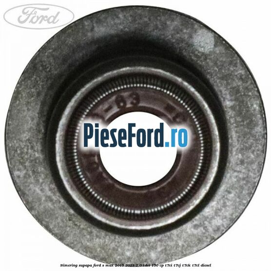 Simering supapa Ford S-Max 2015-2023 2.0 TDCi 150 cp T7CI, T7CJ, T7CK, T7CL diesel