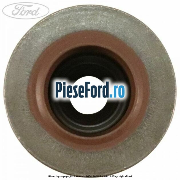 Simering supapa Ford Transit 2000-2006 2.4 TDE  125 cp DOFA diesel