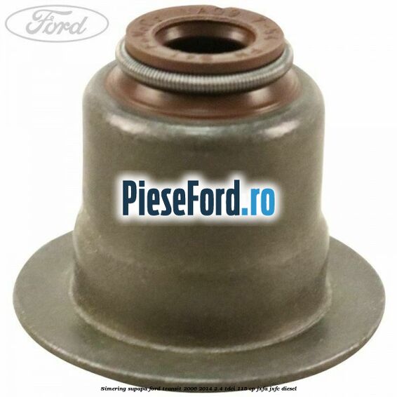 Simering supapa Ford Transit 2006-2014 2.4 TDCi 115 cp